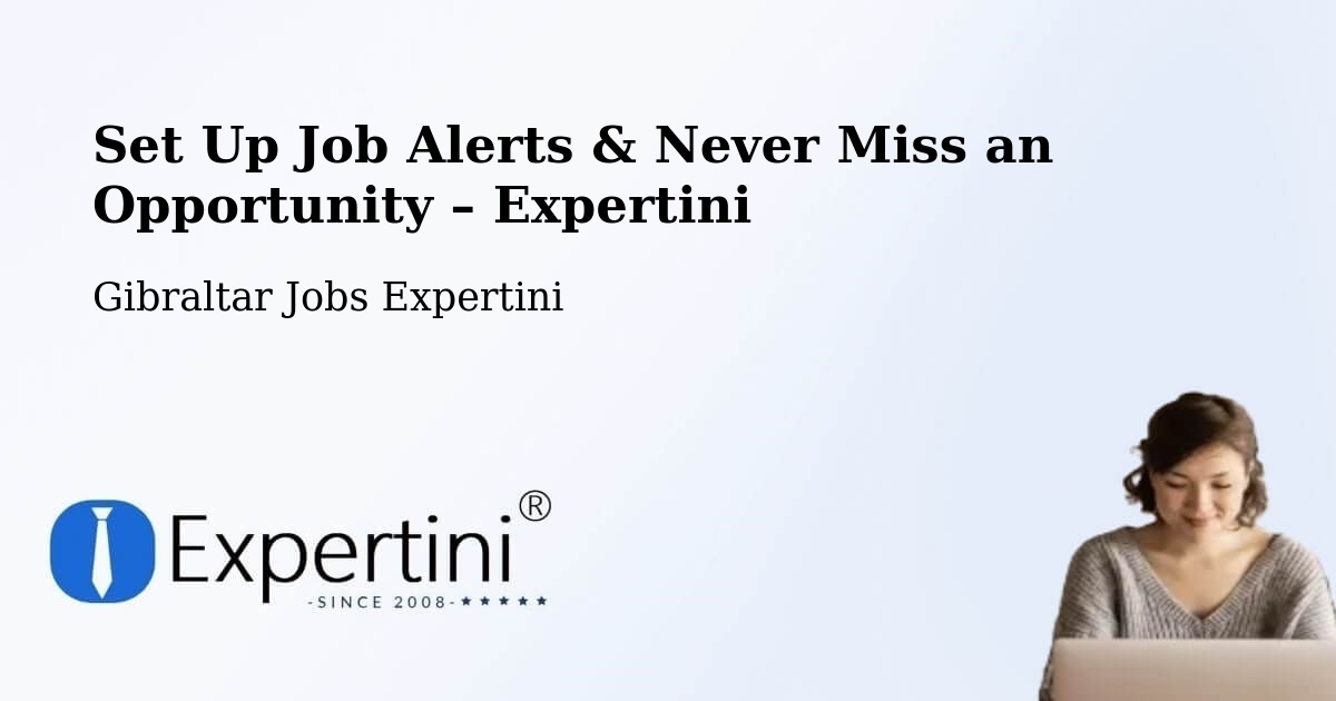 Job Alerts Guide – Get Notified About New Jobs in Gibraltar - Gibraltar Jobs Expertini