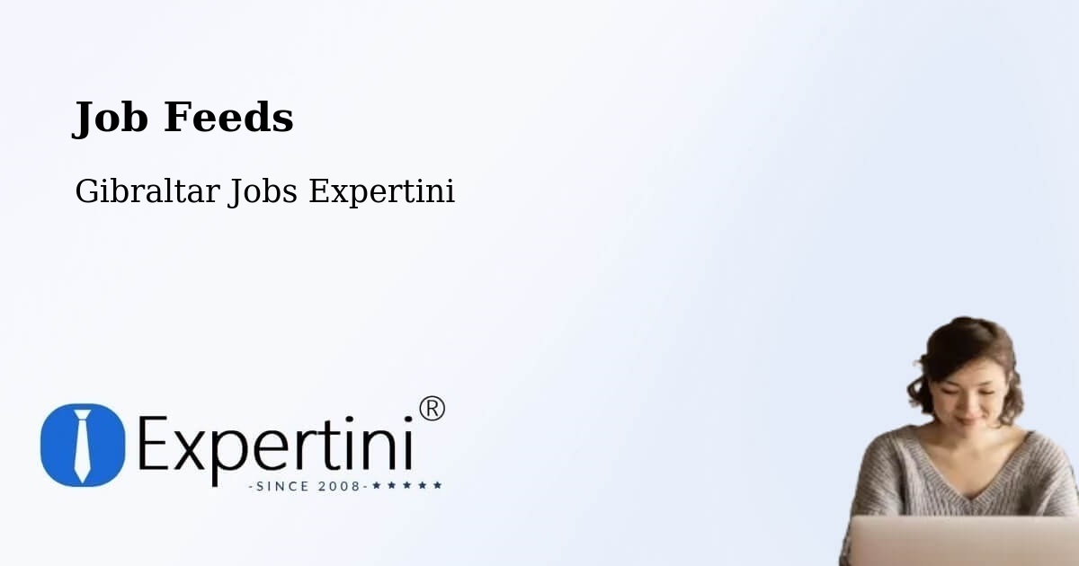 Job Listings Feed – Gibraltar - Gibraltar Jobs Expertini