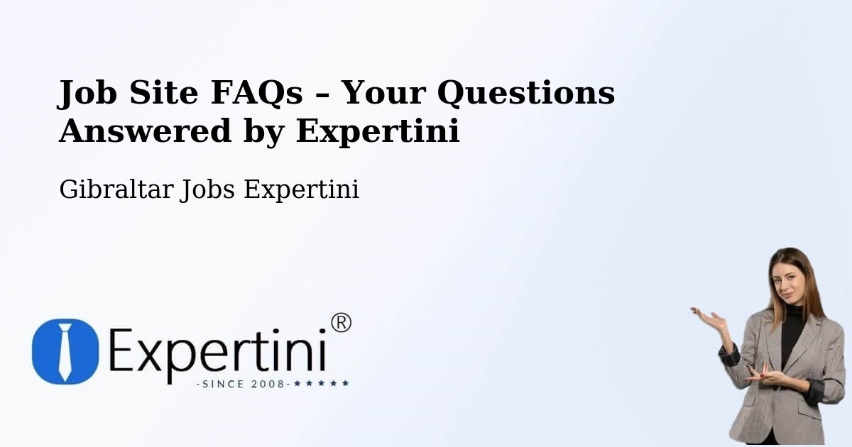 Job Site FAQs – Frequently Asked Questions – Gibraltar - Gibraltar Jobs Expertini